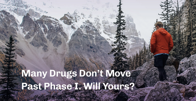 Many Drugs Don’t Move Past Phase I. Will Yours?