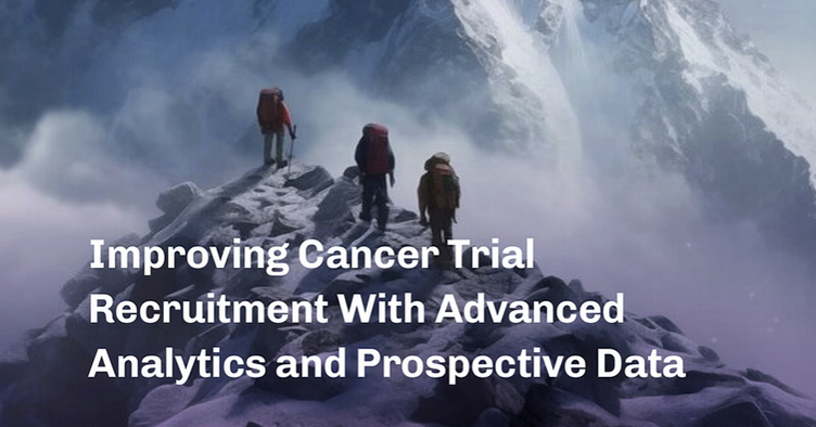 Improving Cancer Trial Recruitment With Advanced Analytics and Prospective Data